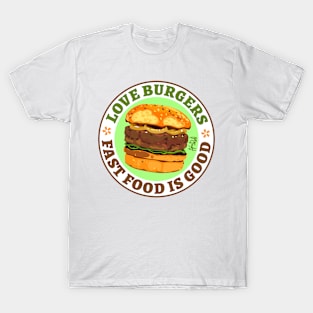 Love Burgers. Fast food is good T-Shirt